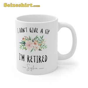 I Dont Give A Sip Im Retired Coffee Mug