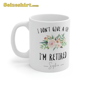 I Dont Give A Sip Im Retired Coffee Mug