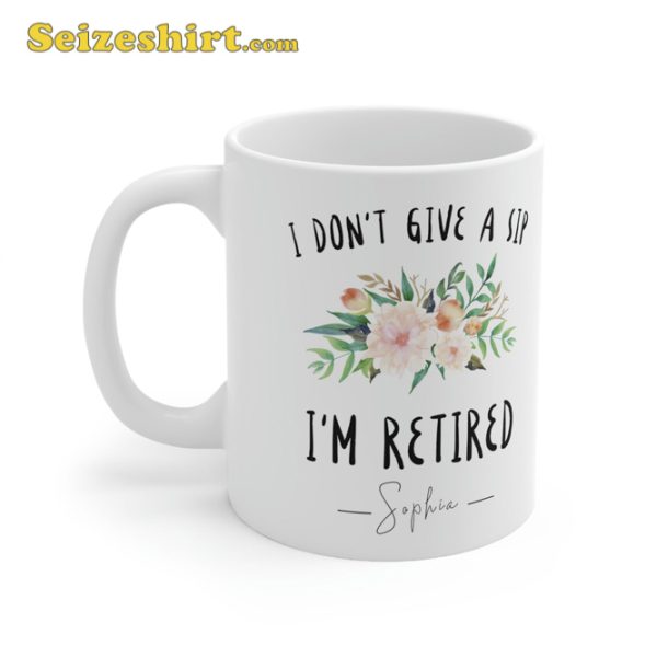 I Dont Give A Sip Im Retired Coffee Mug