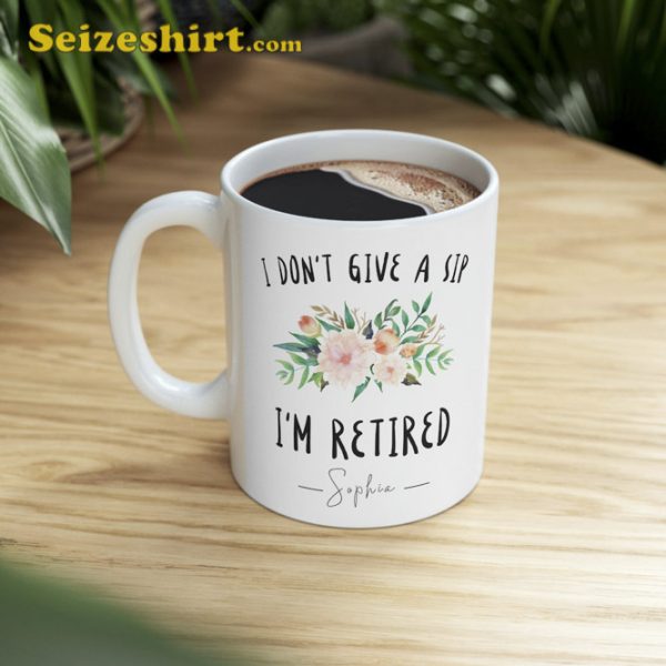 I Dont Give A Sip Im Retired Coffee Mug