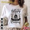 I Dont Need Therapy Camping Life T-Shirt