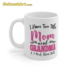 I Have Two Titles Mom And Grandma Happy Mothers Day Mug