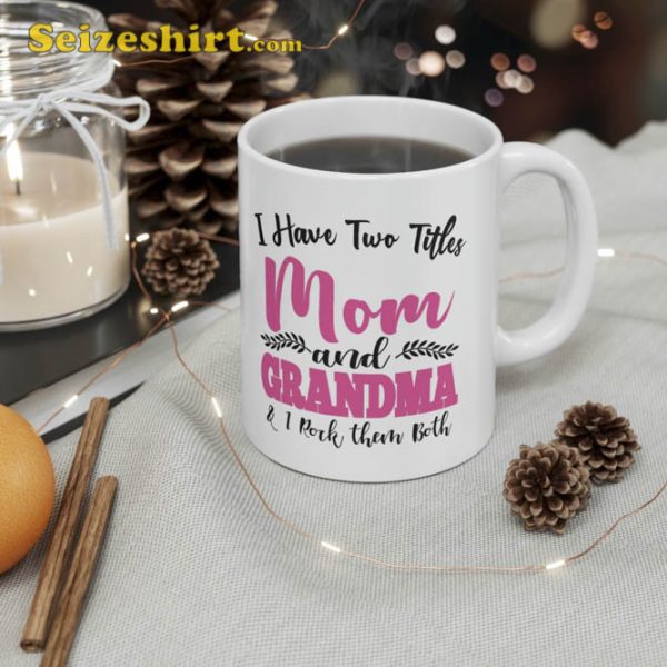 I Have Two Titles Mom And Grandma Happy Mothers Day Mug