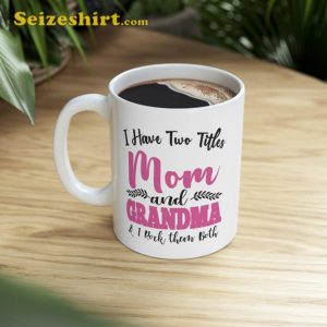 I Have Two Titles Mom And Grandma Happy Mothers Day Mug