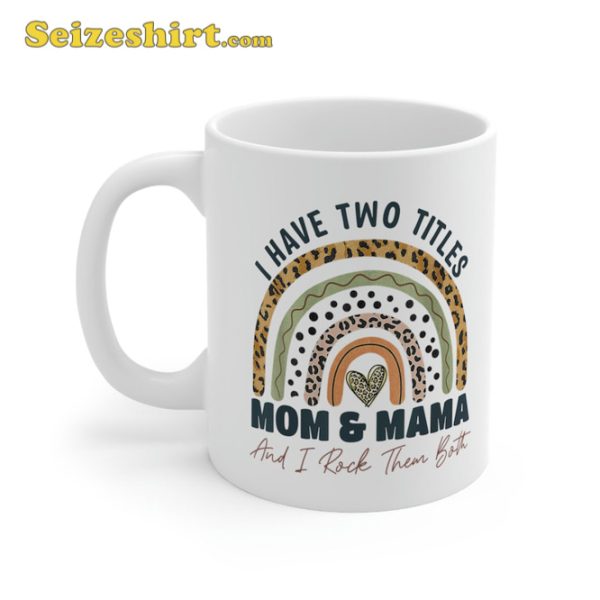 I Have Two Titles Mom And Mama And I Rock Them Mothers Day Mug