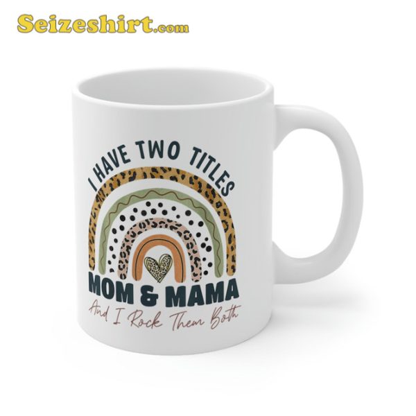 I Have Two Titles Mom And Mama And I Rock Them Mothers Day Mug