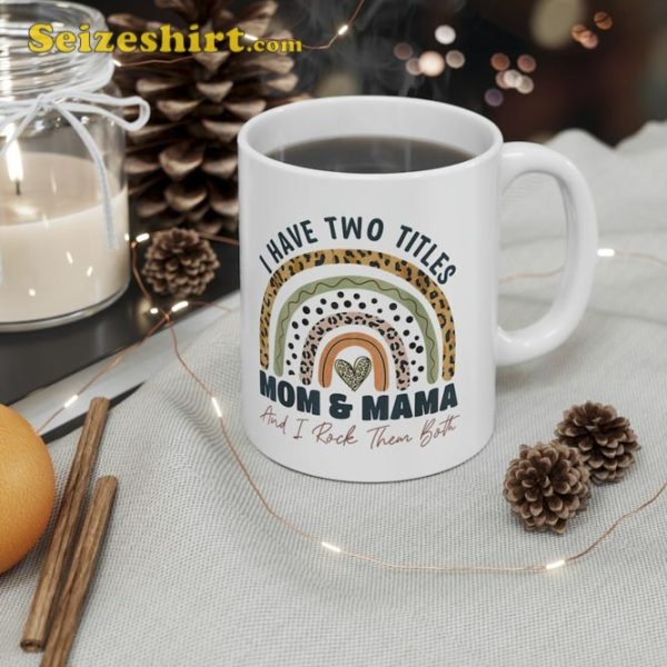 I Have Two Titles Mom And Mama And I Rock Them Mothers Day Mug