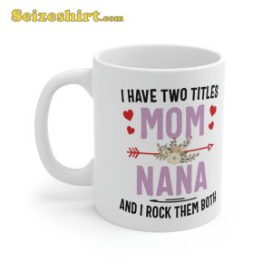 I Have Two Titles Mom And Nana Mug