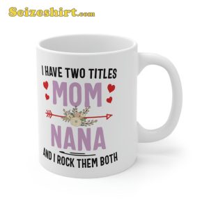 I Have Two Titles Mom And Nana Mug