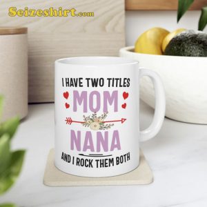 I Have Two Titles Mom And Nana Mug