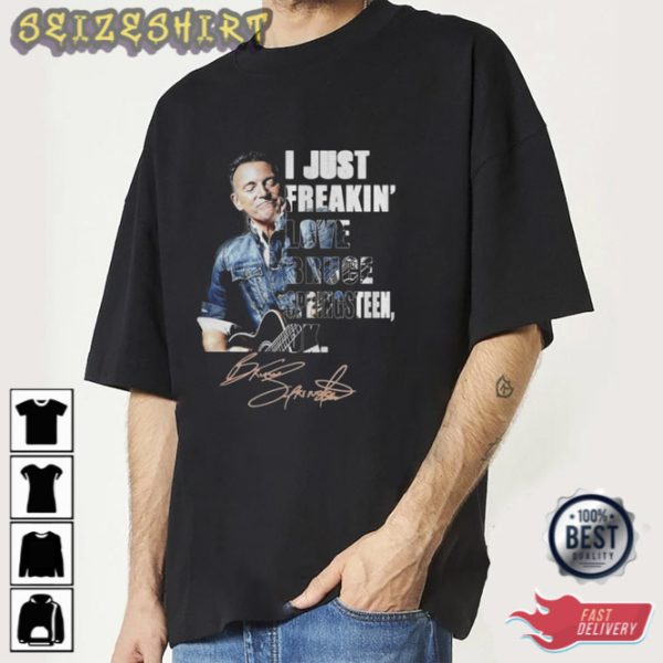 I Just Freakin Buce Springsteen Signature Unisex Tee Shirt