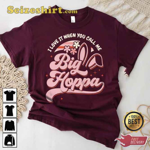 I Love It When You Call Me Big Hoppa Shirt