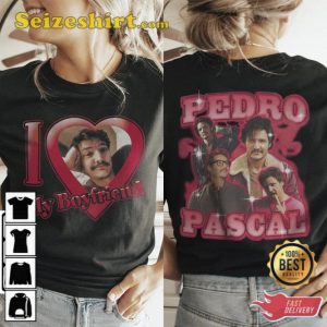 I Love My Boyfriend Pedro Pascal Shirt Gift For Fan