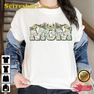 I Love You Mom Happy Mothers Day T-Shirt Gift For Mom