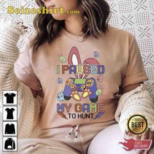 I Paused My Game To Hunt Funny Easter Gaming Gamers Tee