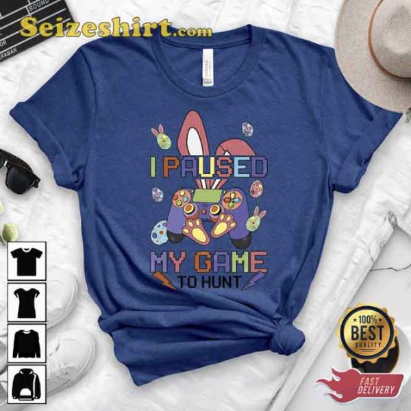 I Paused My Game To Hunt Funny Easter Gaming Gamers Tee