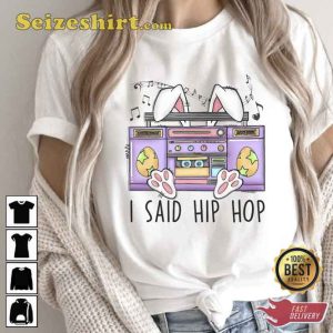 I Said Hip Hop Easter Bunny Shirt