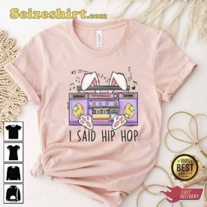 I Said Hip Hop Easter Bunny Shirt