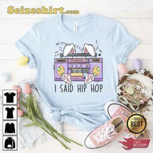 I Said Hip Hop Easter Bunny Shirt