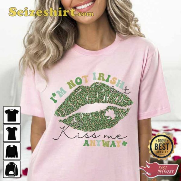 Im Not Irish Kiss Me Anyway Shirt