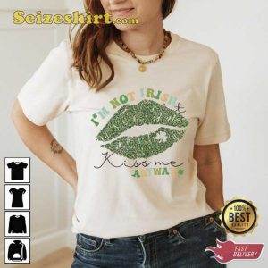 Im Not Irish Kiss Me Anyway Shirt