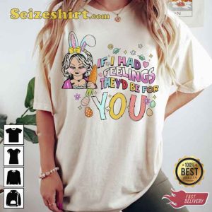 If I Had Feelings They’d Be For You Easter Horror Shirt