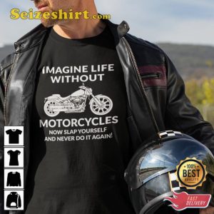 Imagine Life Without Motorcycles Biker Gift Support T-Shirt