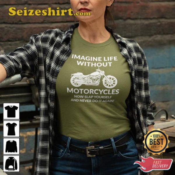 Imagine Life Without Motorcycles Biker Gift Support T-Shirt