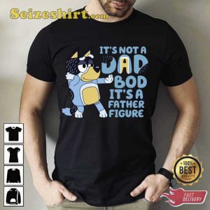 It’s Not A Dad Bod A Father Figure Unisex Shirt