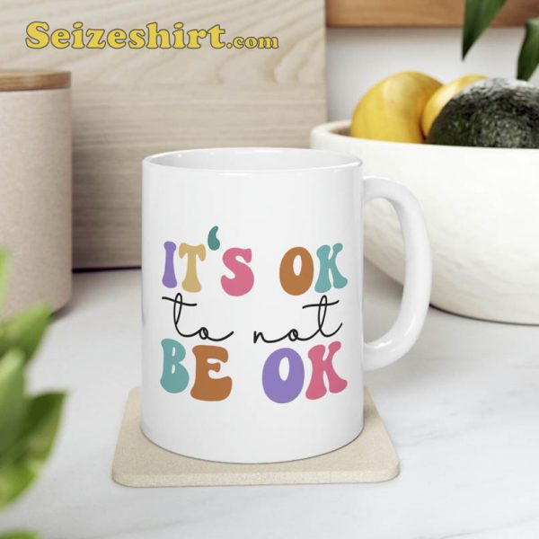 It’s Okay To Not Be Okay Mug