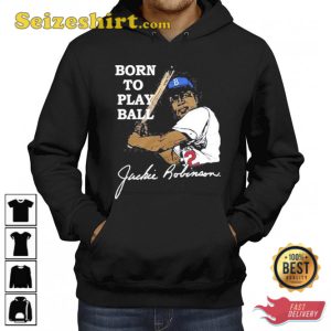 Jackie Robinson Born To Play Ball Shirt