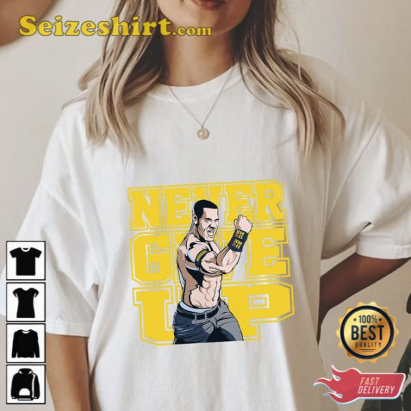 John Cena Never Give Up Shirt Gift For Fan