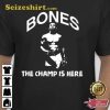 Jon Bones The Champ Is Here T-shirt