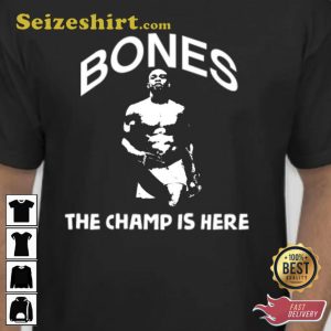 Jon Bones The Champ Is Here T-shirt