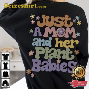 Just A Mom And Her Plants Sweatshirt Gift For Garden Lover