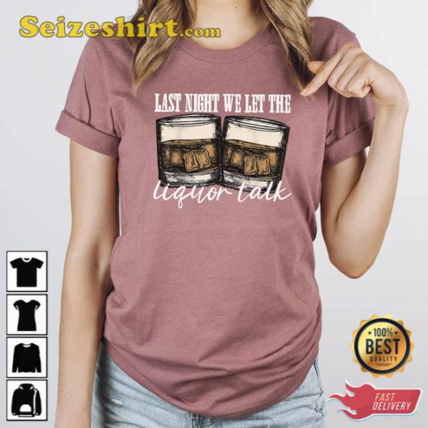 Last Night We Let The Liquor Talk Shirt Western Cowboy