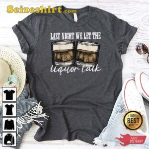 Last Night We Let The Liquor Talk Shirt Western Cowboy