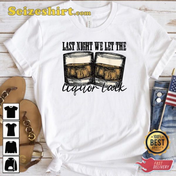 Last Night We Let The Liquor Talk Shirt Western Cowboy