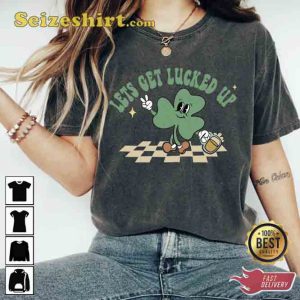 Let's Get Lucked Up Cute St Patrick Day T-shirt