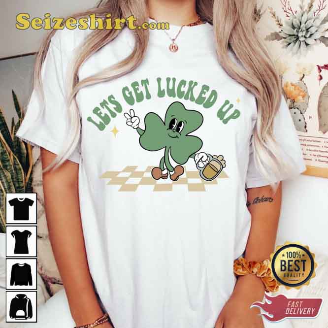 Let's Get Lucked Up Cute St Patrick Day T-shirt