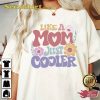 Like A Mom Just Cooler Unisex Shirt