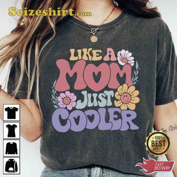 Like A Mom Just Cooler Unisex Shirt