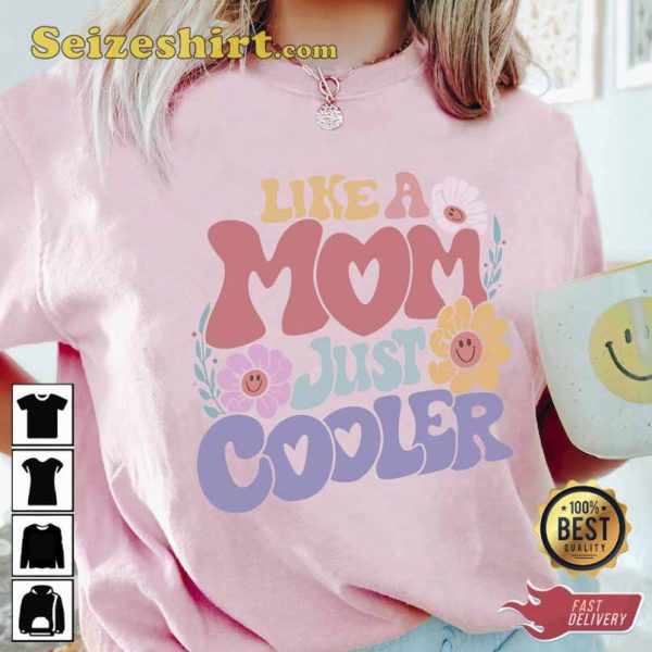Like A Mom Just Cooler Unisex Shirt