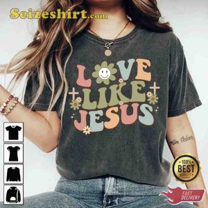Love Like Jesus Shirt Gift For Lovers