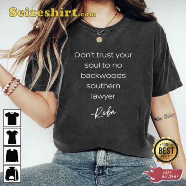 Maybe Reba Was Right Dont Trust Your Soul To No Backwoods T-shirt