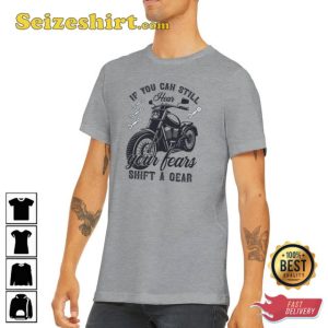 Motorcycle Funny If You Can Still Hear Your Fears Shift Classic T-Shirt