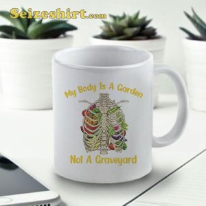 My Body Is A Garden Not Graveyard Coffee Mug