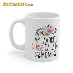 My Favorite Nurse Calls Me Mom Cute Flowers Mothers Day Gift Mug