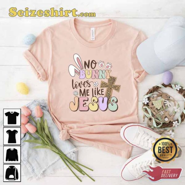 No Bunny Loves Me Like Jesus Shirt