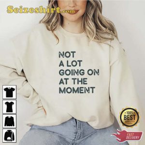 Not A Lot Going On At The Moment Swiftie Fan Shirt